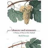 Chancers And Visionaries: A History of New Zealand Wine
