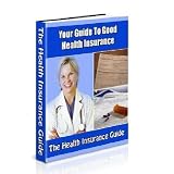 Your Guide To Good Health Insurance: The Secrets You Need To Know Finally Revealed