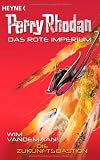 Die Zukunftsbastion: Perry Rhodan - Das Rote Imperium 3 - Roman - Wim Vandemaan