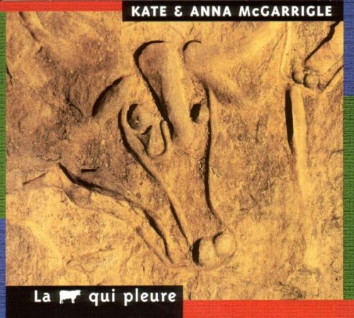 Kate & Anna Mcgarrigle - La Vache Qui Pleure - Zortam Music