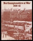 Northamptonshire at war, 1939-45 : a selection of photographs