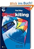 Stuntkiting: Praxishandbuch f�r Lenkdrachen, Sportlenkdrachen, Freestyler und Trickdrachen. Technik, Tuning, Tipps und Tricks: Praxishandbuch f�r Lenkdrachen. Technik, Tuning, Tipps und Tricks