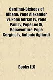Cardinal-Bishops of Albano: Pope Alexander Vi, Pope Adrian Iv, Pope Paul Iv, Pope Leo Xi, Bonaventure, Pope Sergius Iv, Antonio Agliardi