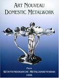 Art Nouveau Domestic Metalwork, New Edition: From WurttembergIische Metallwaren Fabrik 1906