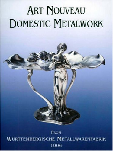 Art Nouveau Domestic Metalwork: From WurttembergIische Metallwaren Fabrik 1906