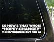SO how's that HOPEY CHANGEY thing working out for ya funny decal / sticker
