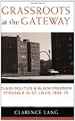 Grassroots at the gateway : class politics and Black freedom struggle in St. Louis, 1936-75