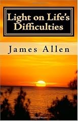 Light on Life's Difficulties: Illuminating The Path to Prosperity by Allen, James published by CreateSpace Paperback