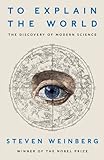 To explain the world : the discovery of modern science