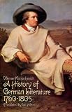 A history of German literature from the beginning to the present day. A history of German literature, 1760-1805