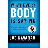 What Every Body Is Saying: An Ex-FBI Agent's Guide to Speed-Reading Peopleby Joe Navarro