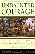 Undaunted Courage: Meriwether Lewis Thomas Jefferson and the Opening of the American West