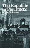 The Republic in Peril: 1812