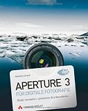 Aperture 3 für digitale Fotografie: Bilder sortieren, optimieren & präsentieren mit Apples Workflow-Software Image of Aperture 3 für digitale Fotografie: Bilder sortieren, optimieren & präsentieren mit Apples Workflow-Software