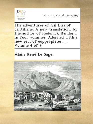 The adventures of Gil Blas of Santillane. A new translation, by the author of Roderick Random. In four volumes. Adorned with a new sett of copperplates, ...  Volume 4 of 4