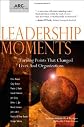 Leadership Moments: Turning Points That Changed Lives and Organizations