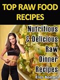 Top Raw Food Recipes- Nutritious & Delicious Raw Dinner Recipes