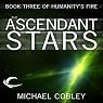 The Ascendant Stars: Humanity's Fire, Book 3