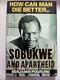 How can man die better- : Sobukwe and apartheid