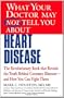 What Your Doctor May Not Tell You about Heart Disease