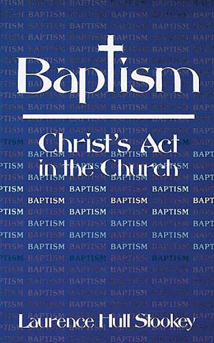 Baptism: Christs Act in the Church