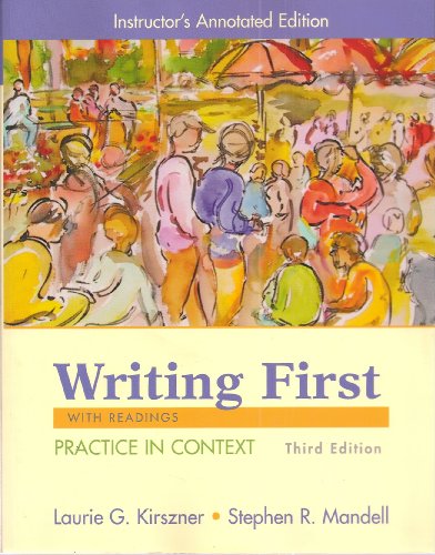 Writing First With Readings Practice In Context Third Edition, by Laura G. Kirszner, Stephen R. Mandell