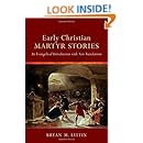 Early Christian Martyr Stories: An Evangelical Introduction with New Translations