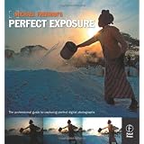 Michael Freeman's Perfect Exposure: The Professional's Guide to Capturing Perfect Digital Photographs ~ Michael Freeman