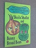 Sheila Shallot ; [and, Benny Broad Bean]