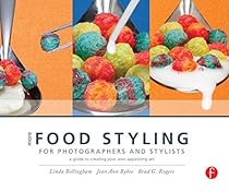 More Food Styling for Photographers & Stylists: A guide to creating your own appetizing art More Food Styling for Photographers & Stylists: A guide to creating your own appetizing art