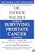 Dr. Patrick Walsh's Guide to Surviving Prostate Cancer, Second Edition
