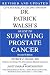 Dr. Patrick Walsh's Guide to Surviving Prostate Cancer, Second Edition