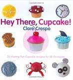 Hey There, Cupcake! 35 Yummy Fun Cupcake Recipes for All Occasions