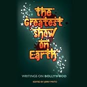 The Greatest Show on Earth: Writings on Bollywood | [Jerry Pinto (editor)]
