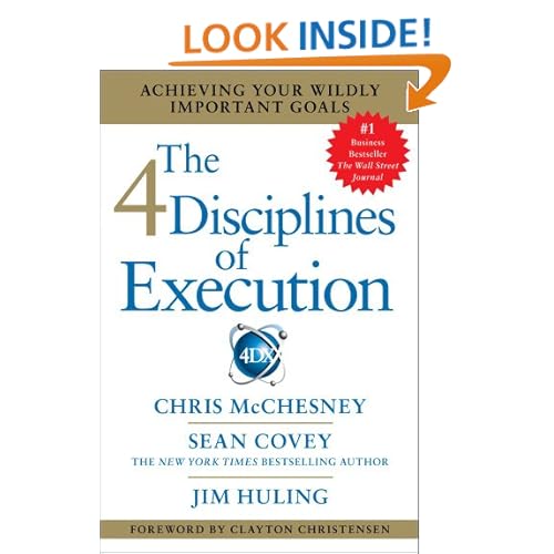 The 4 Disciplines of Execution: Achieving Your Wildly Important Goals