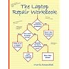 The Laptop Repair Workbook: An Introduction to Troubleshooting and Repairing Laptop Computers