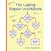 The Laptop Repair Workbook: An Introduction to Troubleshooting and Repairing Laptop Computers