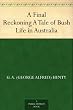 A Final Reckoning A Tale of Bush Life in Australia