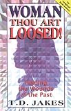WOMAN THOU ART LOOSED ORIGINAL: Healing the Wounds of the Past