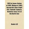 Buy 1983 in Japan: 1983 in Japanese television, Anime of 1983, Manga of 1983, Korean Air Lines... by Source: Wikipedia
