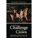 The Challenge to the Crown - The Struggle for Influence in the Reign of Mary Queen of Scots 1542-1567 (Volume 1)by Robert Stedall
