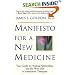 Manifesto For A New Medicine: Your Guide To Healing Partnerships And The Wise Use Of Alternative Therapies