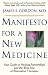 Manifesto For A New Medicine: Your Guide To Healing Partnerships And The Wise Use Of Alternative Therapies