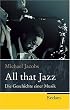 All that Jazz: Die Geschichte einer Musik