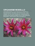 Organismi modello: Organismo modello, Mus musculus, Drosophila melanogaster, Zea mays, Escherichia coli, Fago lambda, Rattus, Cavia porcellus (Italian Edition)