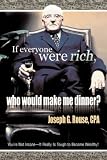 If Everyone Were Rich, Who Would Make Me Dinner?: Youre Not InsaneIt Really Is Tough to Become Wealthy!