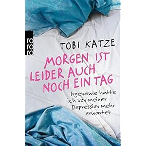 Morgen ist leider auch noch ein Tag: Irgendwie hatte ich von meiner Depressi