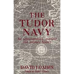 The Tudor Navy: An Administrative, Political and Military History