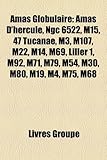 Amas Globulaire: Amas D'Hercule, Ngc 6522, M15, 47 Tucanae, M3, M107, M22, M14, M69, Liller 1, M92, M71, M79, M54, M30, M80, M19, M4, M-