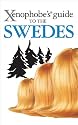 The Xenophobe's Guide to the Swedes (Xenophobe's Guides)